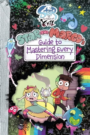 Star vs. the Forces of Evil: Star and Marco 039 s Guide to Mastering Every Dimension【電子書籍】 Disney Books