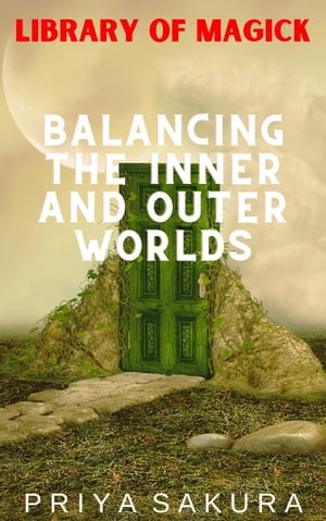Balancing the Inner and Outer Worlds Library of Magick, #7【電子書籍】[ Priya Sakura ]