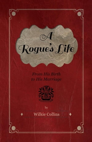 A Rogue's Life - From His Birth to His Marriage