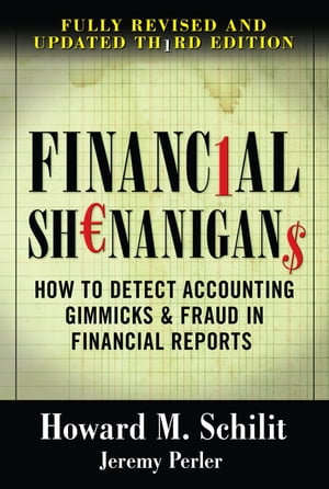 Financial Shenanigans: How to Detect Accounting Gimmicks &Fraud in Financial Reports, Third EditionŻҽҡ[ Howard Schilit ]