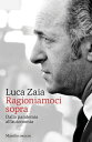 Ragioniamoci sopra Dalla pandemia all'autonomia【電子書籍】[ Luca Zaia ]