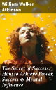 ŷKoboŻҽҥȥ㤨The Secret of Success: How to Achieve Power, Success & Mental Influence The Power Of Concentration, Thought-Force in Business and Everyday Life, Practical Mental InfluenceŻҽҡ[ William Walker Atkinson ]פβǤʤ300ߤˤʤޤ