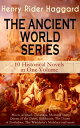 THE ANCIENT WORLD SERIES - 10 Historical Novels in One Volume: Moon of Israel, Cleopatra, Morning Star, Queen of the Dawn, Belshazzar, The Doom of Zimbabwe, The Wanderer's Necklace and more Henry Rider Haggard