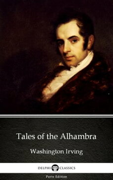 Tales of the Alhambra by Washington Irving - Delphi Classics (Illustrated)【電子書籍】[ Washington Irving ]