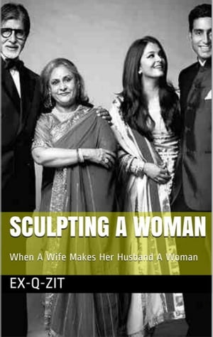 Sculpting A Woman: When A Wife Makes Her Husband A Woman【電子書籍】[ Ex-q-zit ]