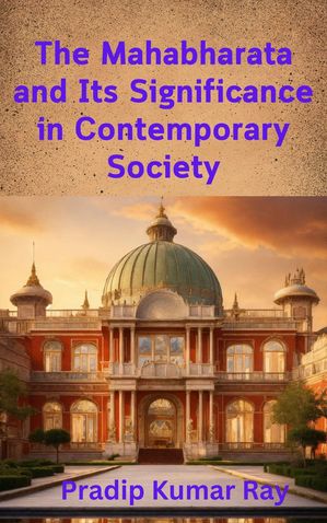 The Mahabharata and Its Significance in Contemporary Society