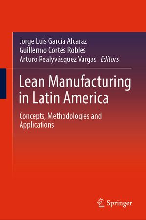 Lean Manufacturing in Latin America Concepts, Methodologies and ApplicationsŻҽҡ