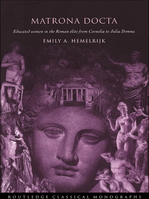 Matrona Docta Educated Women in the Roman Elite from Cornelia to Julia Domna