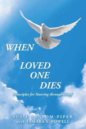 When a Loved One Dies Principles for Steering Through GriefŻҽҡ[ Susie Sansom-Piper ]