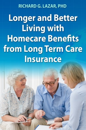 Longer and Better Living with Homecare Benefits from Long Term Care Insurance