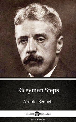 Riceyman Steps by Arnold Bennett - Delphi Classics (Illustrated)Żҽҡ[ Arnold Bennett ]