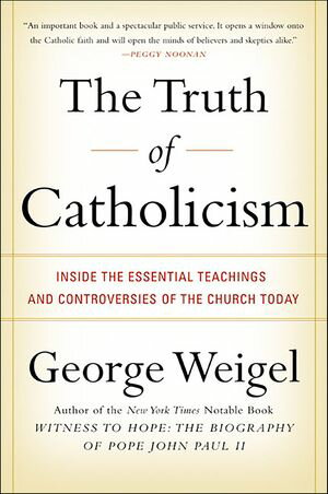 The Truth of Catholicism Inside the Essential Teachings and Controversies of the Church Today