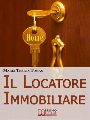 Il Locatore Immobiliare. Come Trovare l'Inquilino Ideale e Stipulare un Perfetto Contratto di Locazione. (Ebook Italiano - Anteprima Gratis)