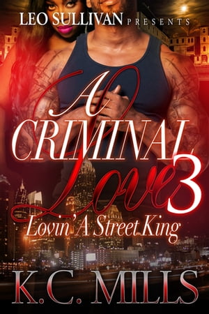 A Criminal Love 3 Lovin' A Street KingŻҽҡ[ K.C. Mills ]