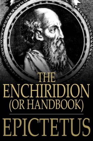 The Enchiridion, Or Handbook: With A Selection From The Discourses Of Epictetus