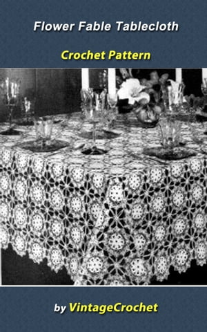 Flower Fable Tablecloth Crochet Pattern【電子