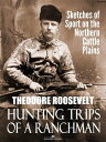 ŷKoboŻҽҥȥ㤨Hunting Trips of a Ranchman: Sketches of Sport on the Northern Cattle PlainsŻҽҡ[ Theodore Roosevelt ]פβǤʤ120ߤˤʤޤ