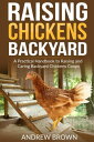 Raising Chicken Backyard: A Practical Handbook to Raising and Caring Backyard Ch...