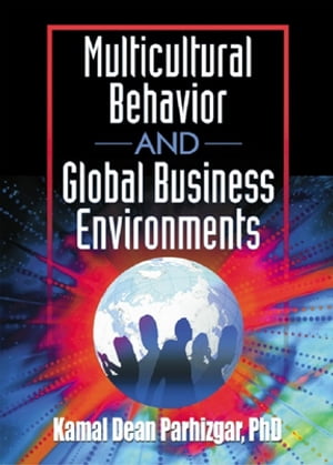 Multicultural Behavior and Global Business EnvironmentsŻҽҡ[ Kamal Dean Parhizgar ]