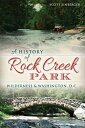 A History of Rock Creek Park Wilderness Washington, D.C.【電子書籍】 Scott Einberger