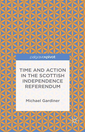 Time and Action in the Scottish Independence Referendum