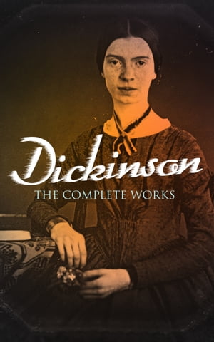 Dickinson: The Complete Works 580 Poems Verses, Including Biography Letters【電子書籍】 Emily Dickinson