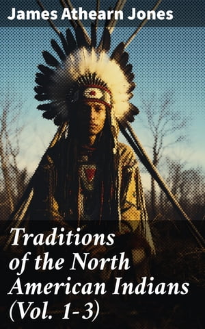 Traditions of the North American Indians (Vol. 1-3)