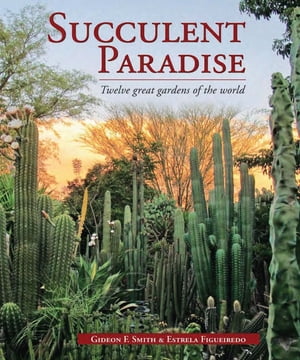 Succulent Paradise ? Twelve great gardens of the world【電子書籍】[ Gideon Smith ]