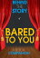 Bared to You - Behind the Story (A Book Companion)