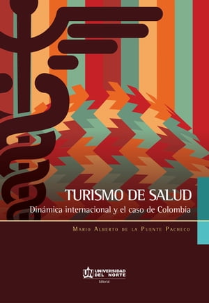 Turismo de salud. Din?mica internacional y el caso de Colombia Din?mica internacional y el caso de Colombia【電子書籍】[ Mario Alberto De La Puente ]