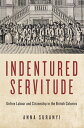 Indentured Servitude Unfree Labour and Citizenship in the British Colonies