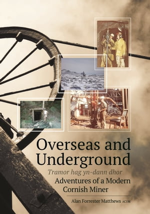 Overseas and Underground Adventures of a Modern Cornish Miner