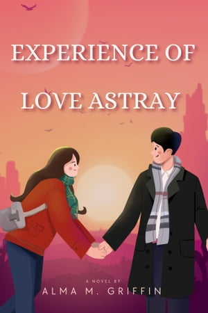 EXPERIENCE OF LOVE ASTRAY【電子書籍】[ ALMA M. GRIFFIN ]