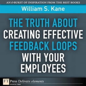 The Truth About Creating Effective Feedback Loops with Your EmployeesŻҽҡ[ William Kane ]