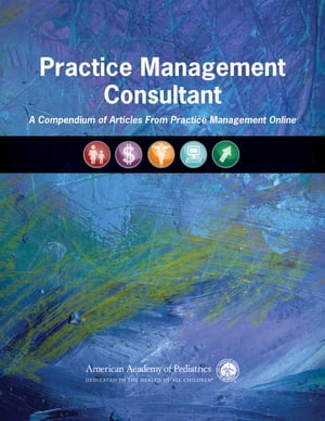 ŷKoboŻҽҥȥ㤨Practice Management Consultant A Compendium of Articles From Practice Management OnlineŻҽҡ[ American Academy of Pediatrics ]פβǤʤ6,551ߤˤʤޤ