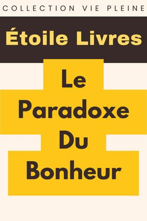 Le Paradoxe Du Bonheur Collection Vie Pleine, #38【電子書籍】[ ?toile Livres ]