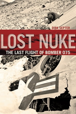 Lost Nuke The Last Flight of Bomber 075【電子書籍】[ Dirk Septer ]