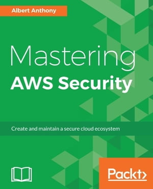 Mastering AWS Security In depth informative guide to implement and use AWS security services effectively.Żҽҡ[ Albert Anthony ]
