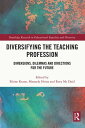 Diversifying the Teaching Profession Dimensions, Dilemmas and Directions for the Future