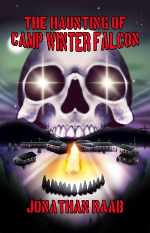 The Haunting of Camp Winter Falcon【電子書籍】[ Jonathan Raab ]