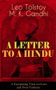 A LETTER TO A HINDU (A Fascinating View on Love and Non-Violence) Including Correspondences with Gandhi & Letter to Ernest Howard Crosby