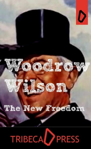 The New Freedom【電子書籍】[ Woodrow Wilso