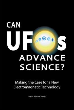 Can UFOs Advance Science? Making the Case for a New Electromagnetic Technology (International English / eBook)Żҽҡ[ SUNRISE Information Services ]