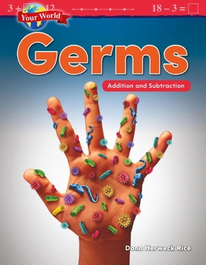 Your World: Germs: Addition and Subtraction: Read-along ebook【電子書籍】[ Dona Herweck Rice ]