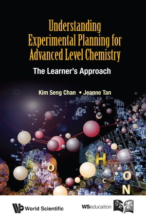 Understanding Experimental Planning For Advanced Level Chemistry: The Learner 039 s Approach【電子書籍】 Kim Seng Chan