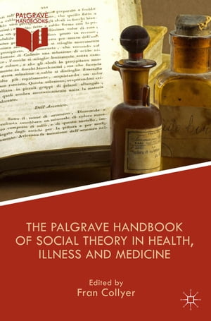 The Palgrave Handbook of Social Theory in Health, Illness and Medicine