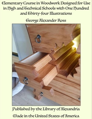 ŷKoboŻҽҥȥ㤨Elementary Course in Woodwork Designed for Use in High and Technical Schools with One Hundred and Thirty-four IllustrationsŻҽҡ[ George Alexander Ross ]פβǤʤ1,200ߤˤʤޤ