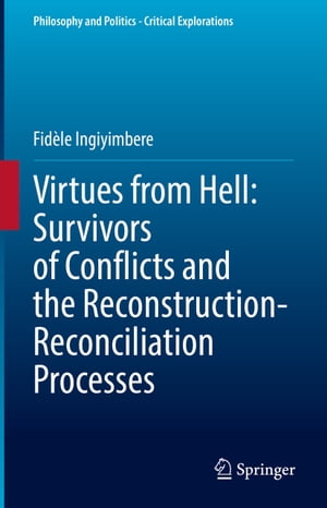 Virtues from Hell: Survivors of Conflicts and the Reconstruction-Reconciliation Processes