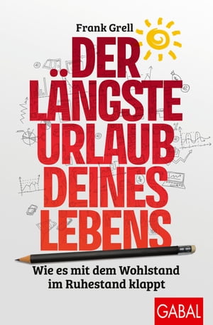 Der l?ngste Urlaub deines Lebens Wie es mit dem Wohlstand im Ruhestand klappt