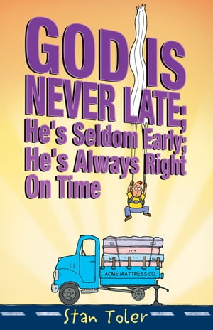 God Is Never Late; He's Seldom Early